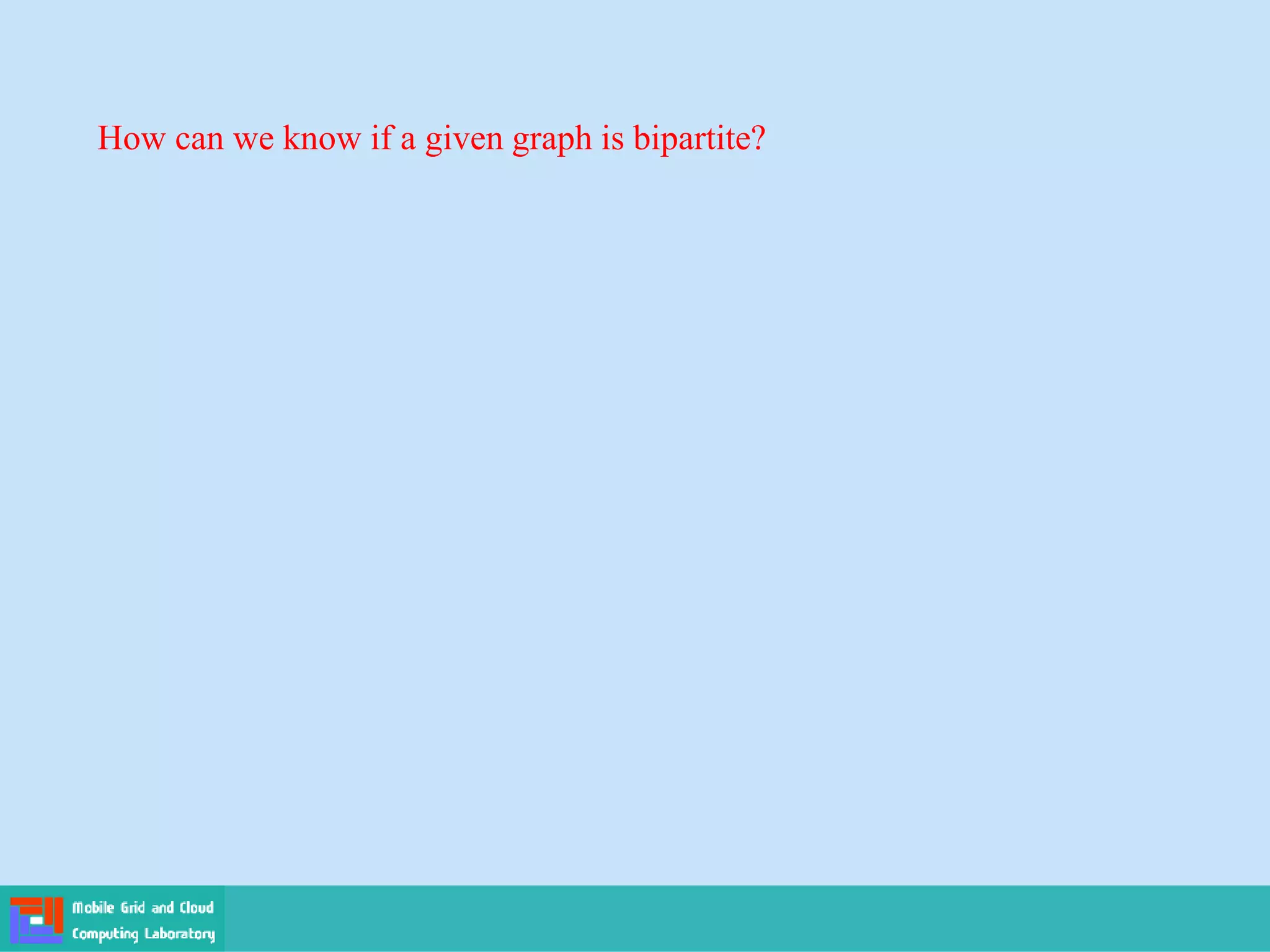 How can we know if a given graph is bipartite?
 
