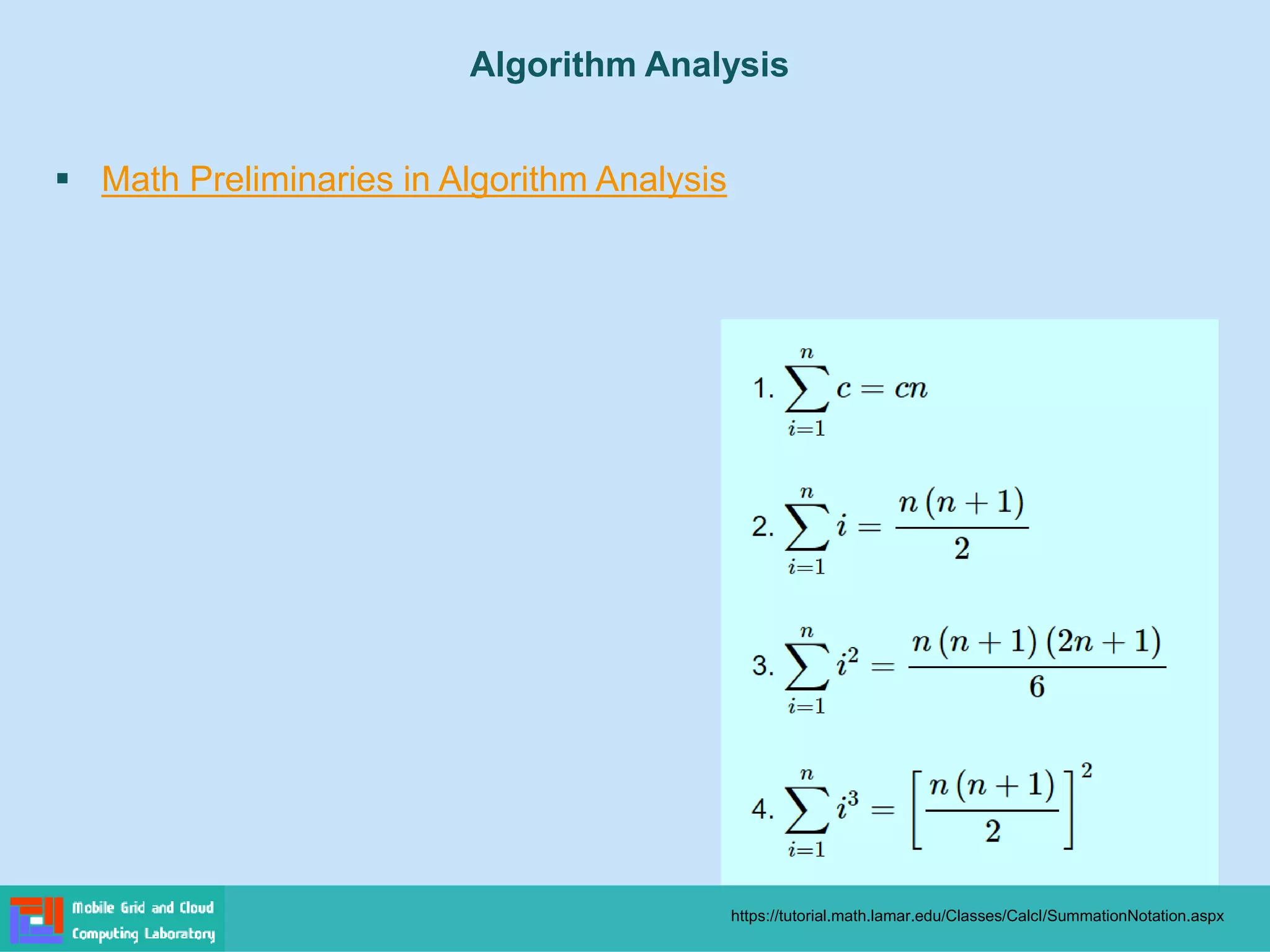 ▪ Math Preliminaries in Algorithm Analysis
https://tutorial.math.lamar.edu/Classes/CalcI/SummationNotation.aspx
Algorithm Analysis
 
