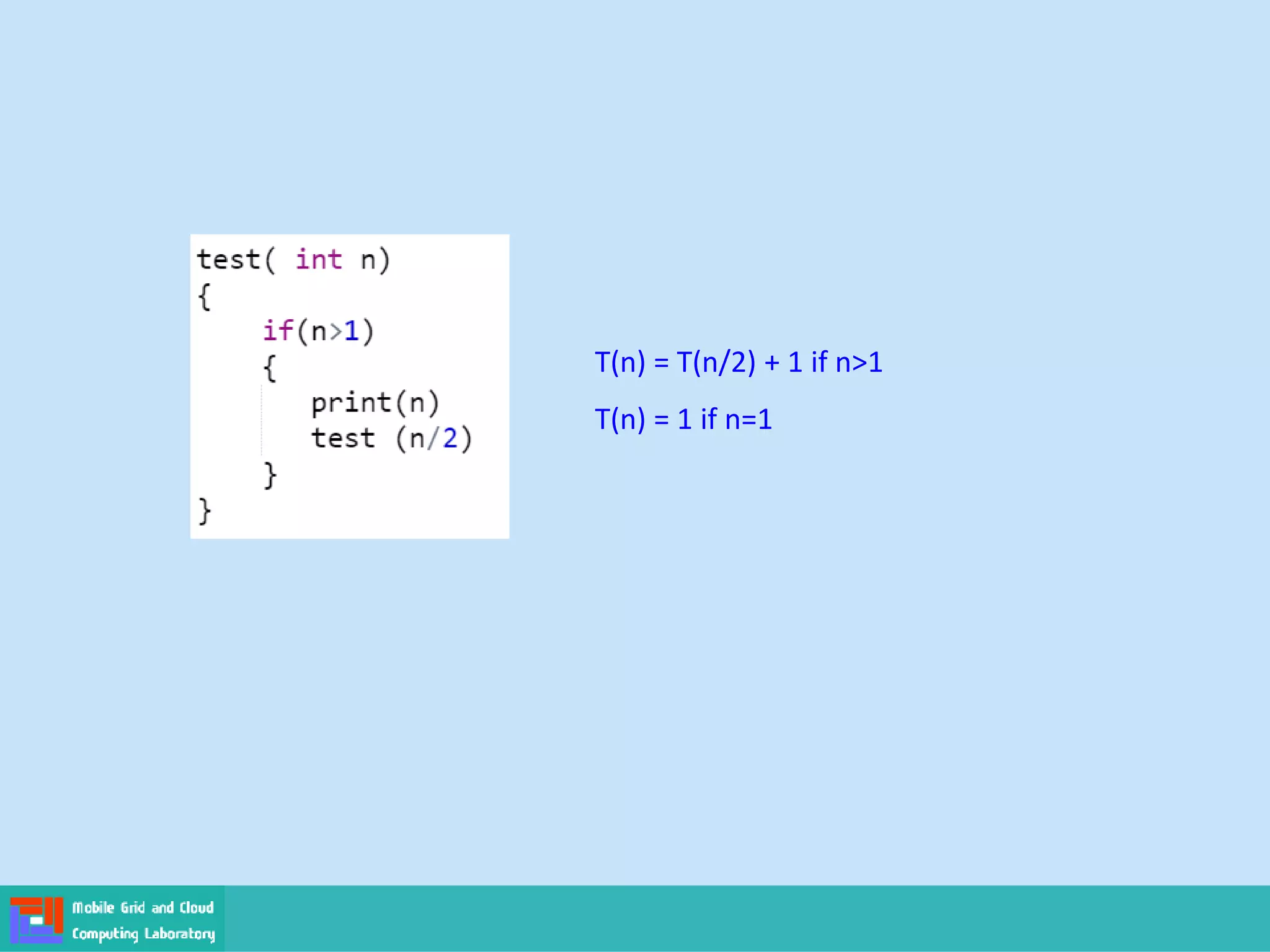 T(n) = T(n/2) + 1 if n>1
T(n) = 1 if n=1
 
