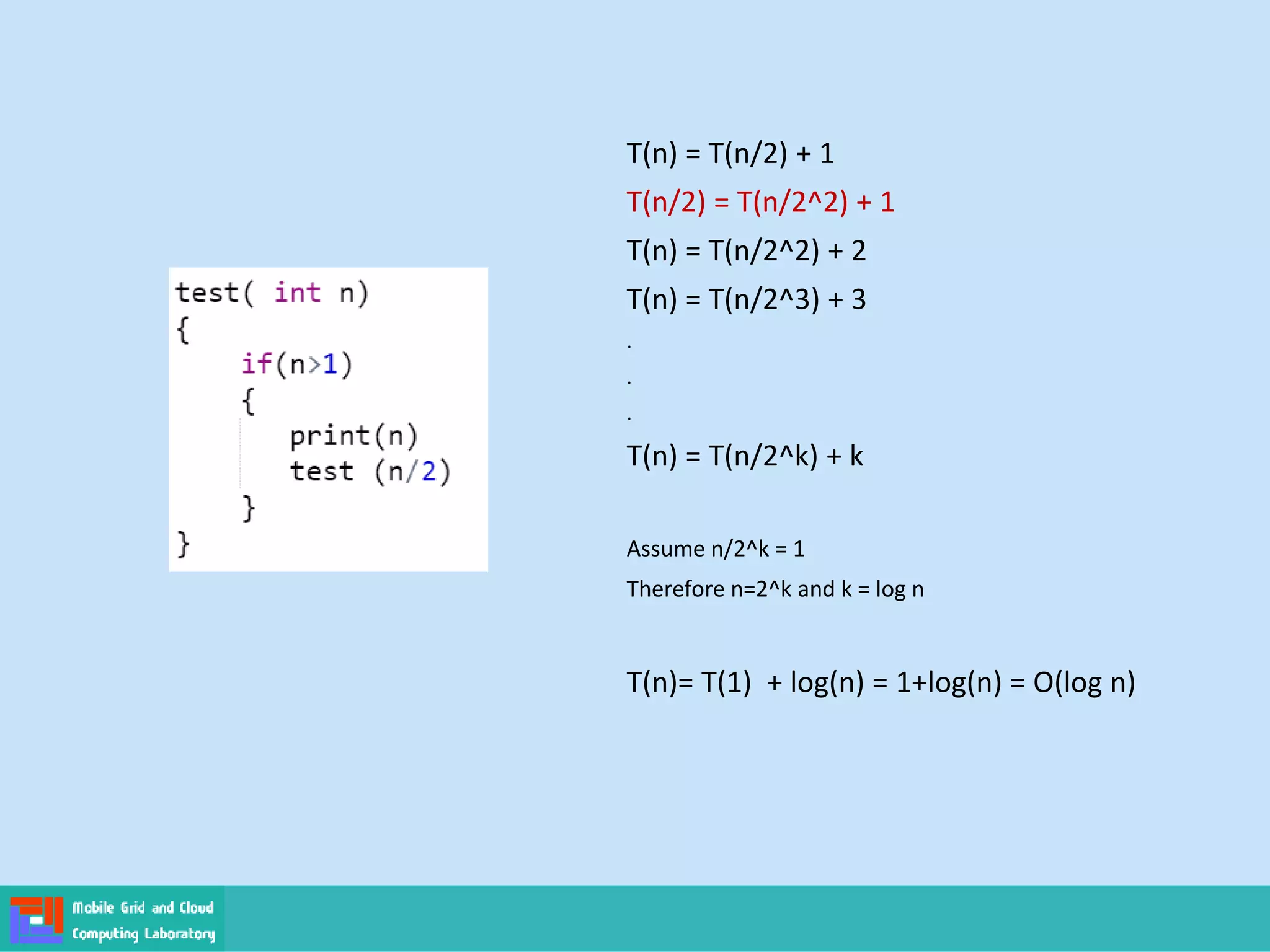 T(n) = T(n/2) + 1
T(n/2) = T(n/2^2) + 1
T(n) = T(n/2^2) + 2
T(n) = T(n/2^3) + 3
.
.
.
T(n) = T(n/2^k) + k
Assume n/2^k = 1
Therefore n=2^k and k = log n
T(n)= T(1) + log(n) = 1+log(n) = O(log n)
 