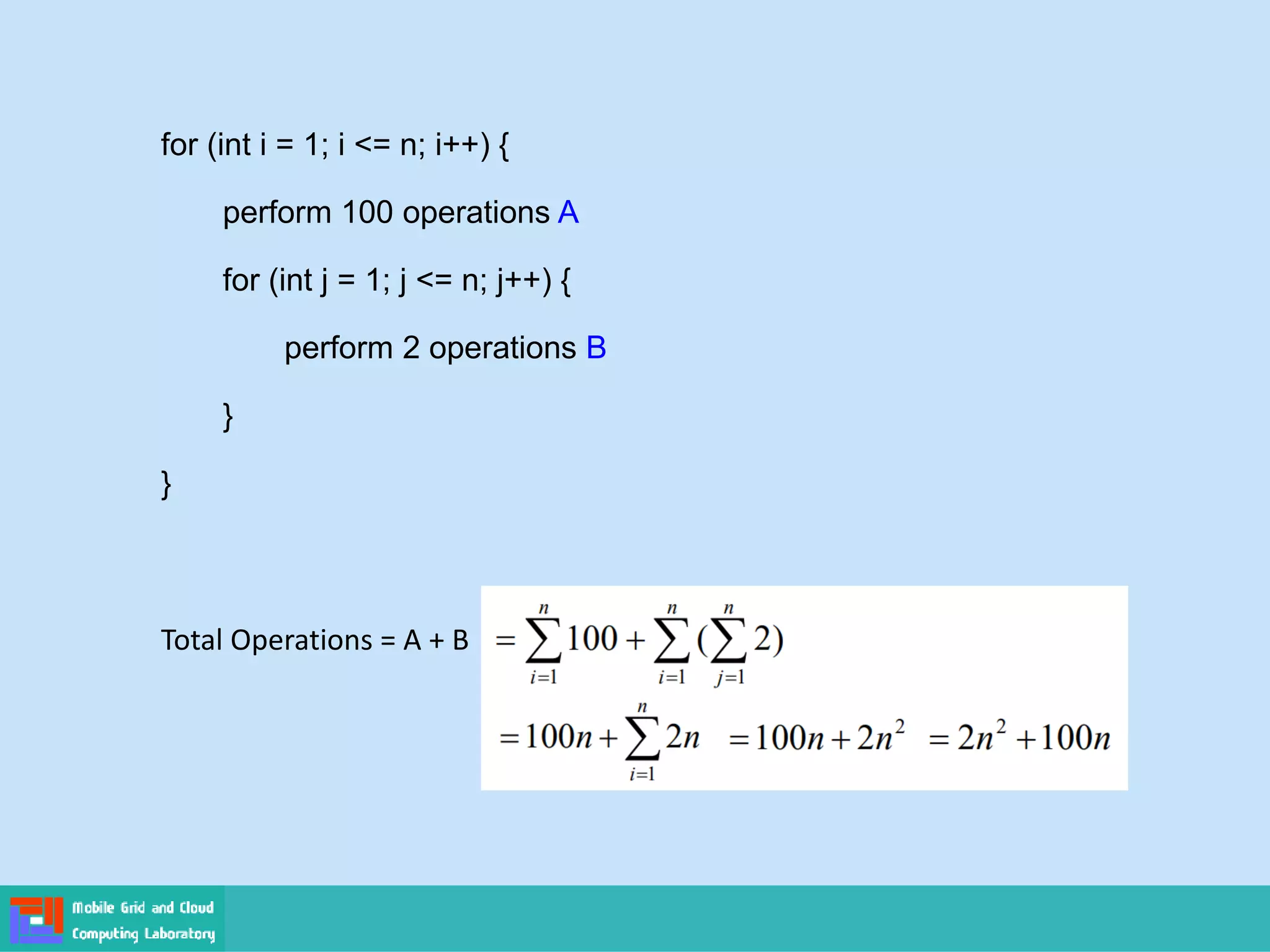 for (int i = 1; i <= n; i++) {
perform 100 operations A
for (int j = 1; j <= n; j++) {
perform 2 operations B
}
}
Total Operations = A + B
 