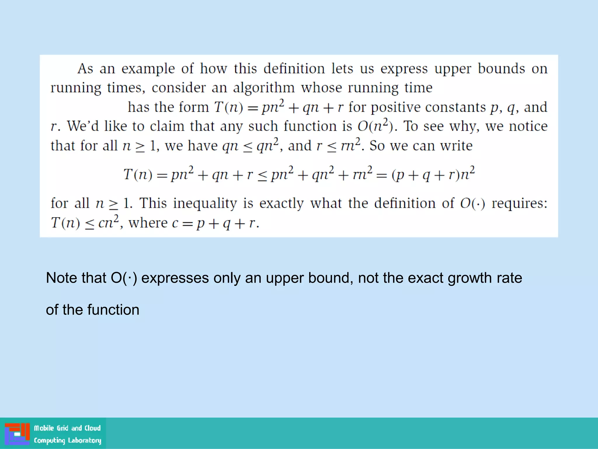 Note that O(·) expresses only an upper bound, not the exact growth rate
of the function
 