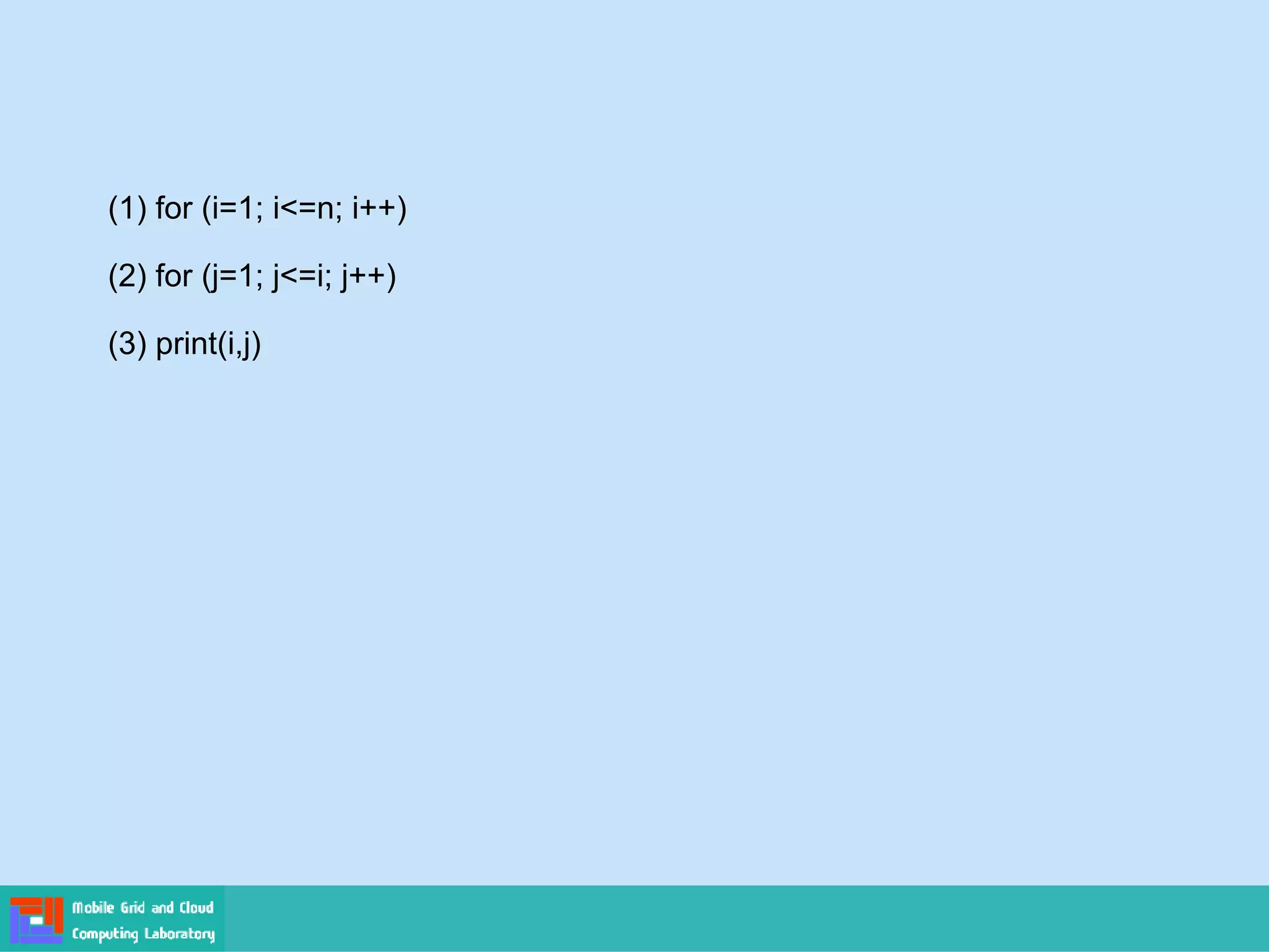 (1) for (i=1; i<=n; i++)
(2) for (j=1; j<=i; j++)
(3) print(i,j)
 