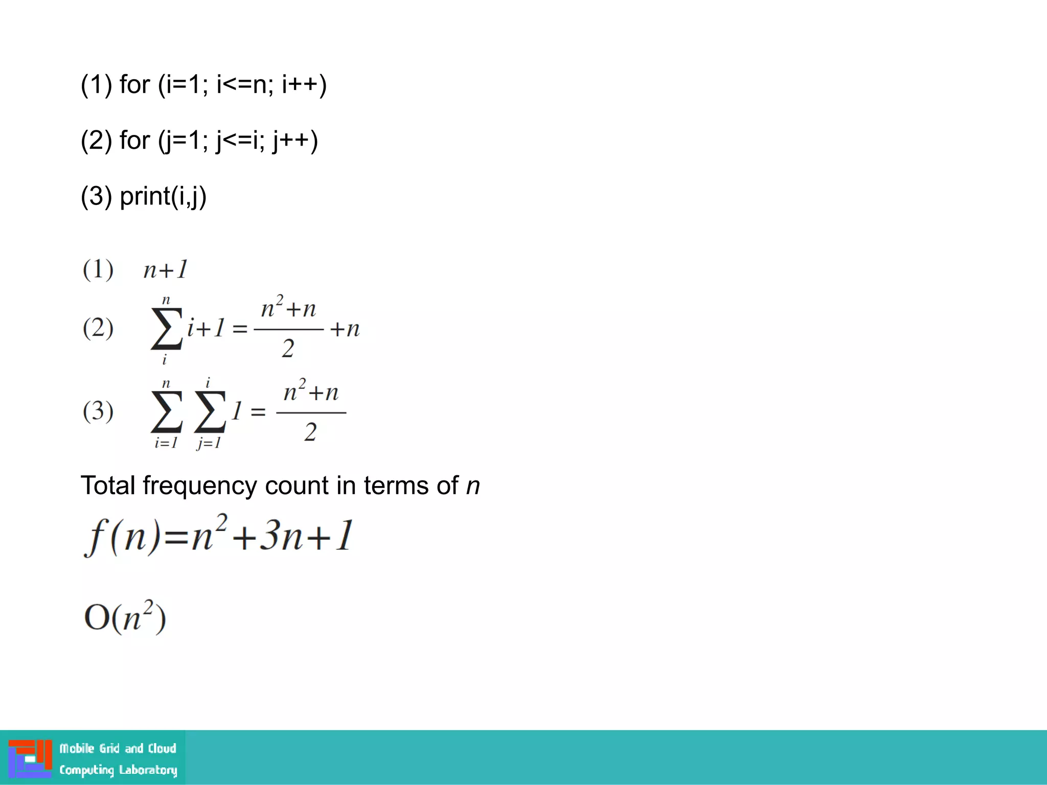 (1) for (i=1; i<=n; i++)
(2) for (j=1; j<=i; j++)
(3) print(i,j)
Total frequency count in terms of n
 