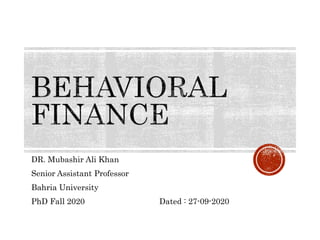 DR. Mubashir Ali Khan
Senior Assistant Professor
Bahria University
PhD Fall 2020 Dated : 27-09-2020
 