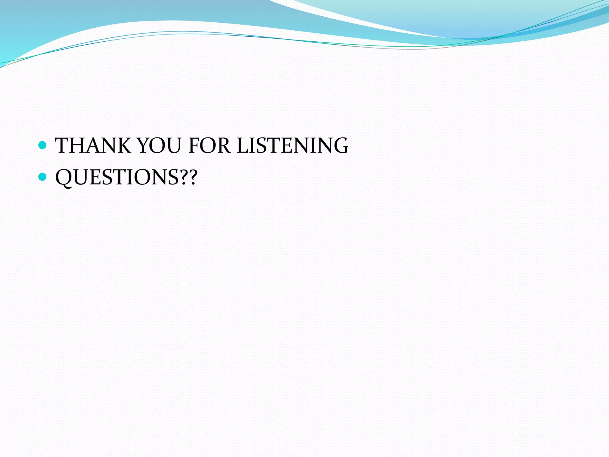  THANK YOU FOR LISTENING
 QUESTIONS??
 