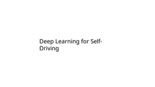 Deep Learning for Self-
Driving
 