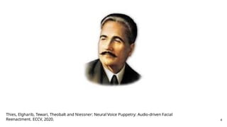 Thies, Elgharib, Tewari, Theobalt and Niessner: Neural Voice Puppetry: Audio-driven Facial
Reenactment. ECCV, 2020. 4
 