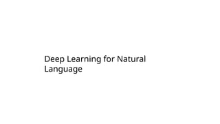 Deep Learning for Natural
Language
 