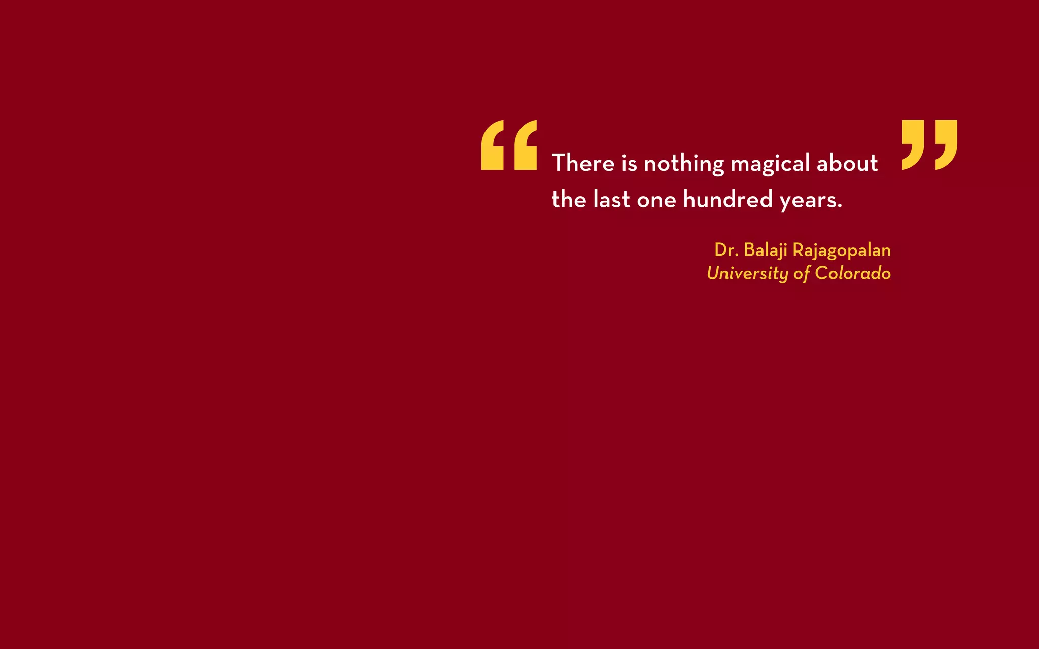 “   There is nothing magical about
    the last one hundred years.
                   Dr. Balaji Rajagopalan
                  University of Colorado
                                            ”
 