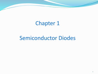 Chapter 1
Semiconductor Diodes
1
 