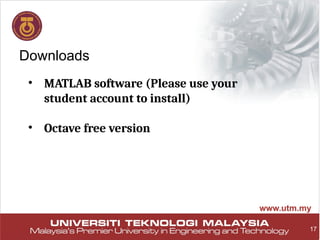 17
Downloads
• MATLAB software (Please use your
student account to install)
• Octave free version
 