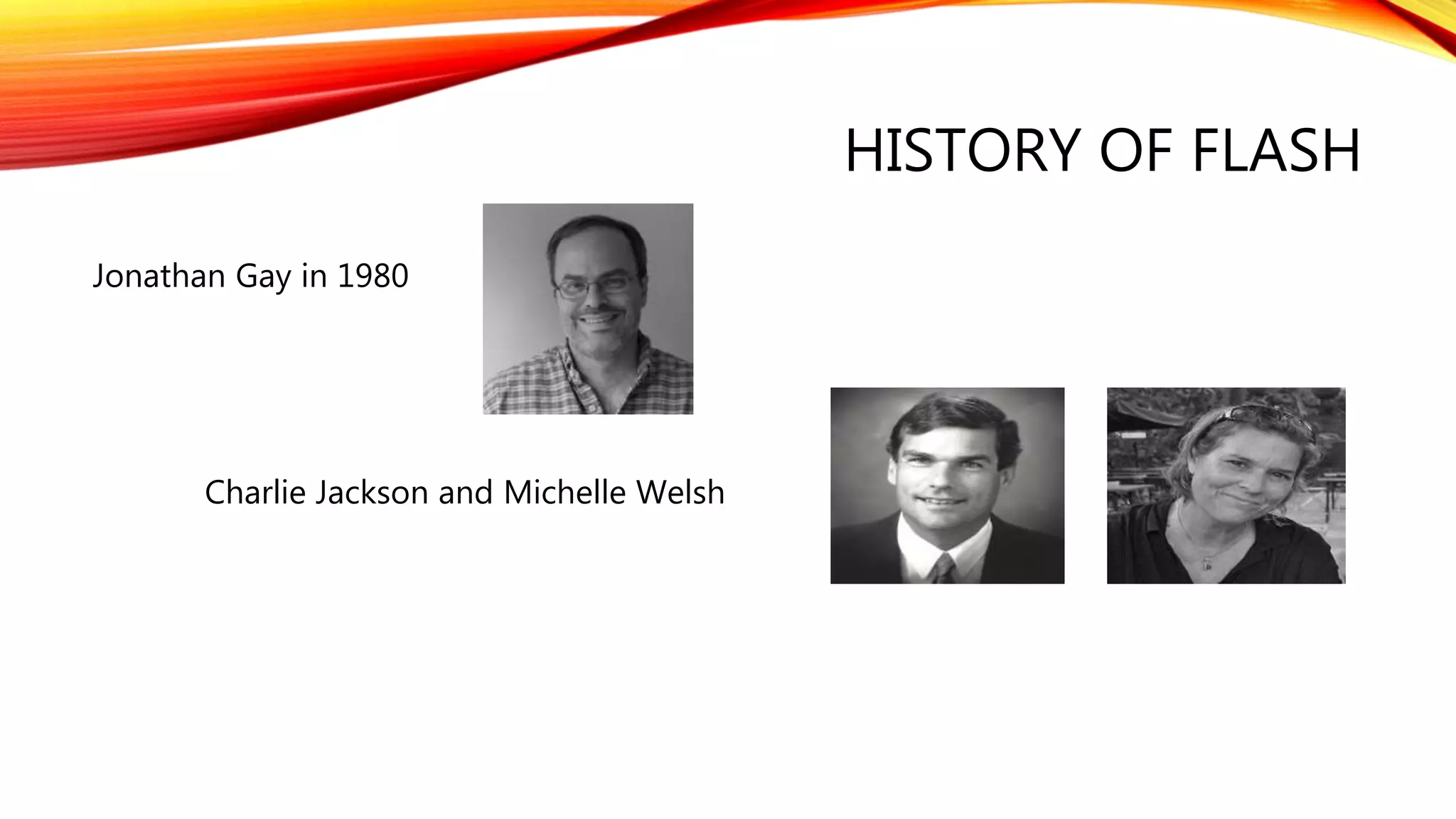 HISTORY OF FLASH
Jonathan Gay in 1980
Charlie Jackson and Michelle Welsh
 