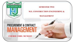 COURSE CODE: MCM1223
SEMESTER TWO
M.E. CONSTRUCTION ENGINEERING &
MANAGEMENT
 