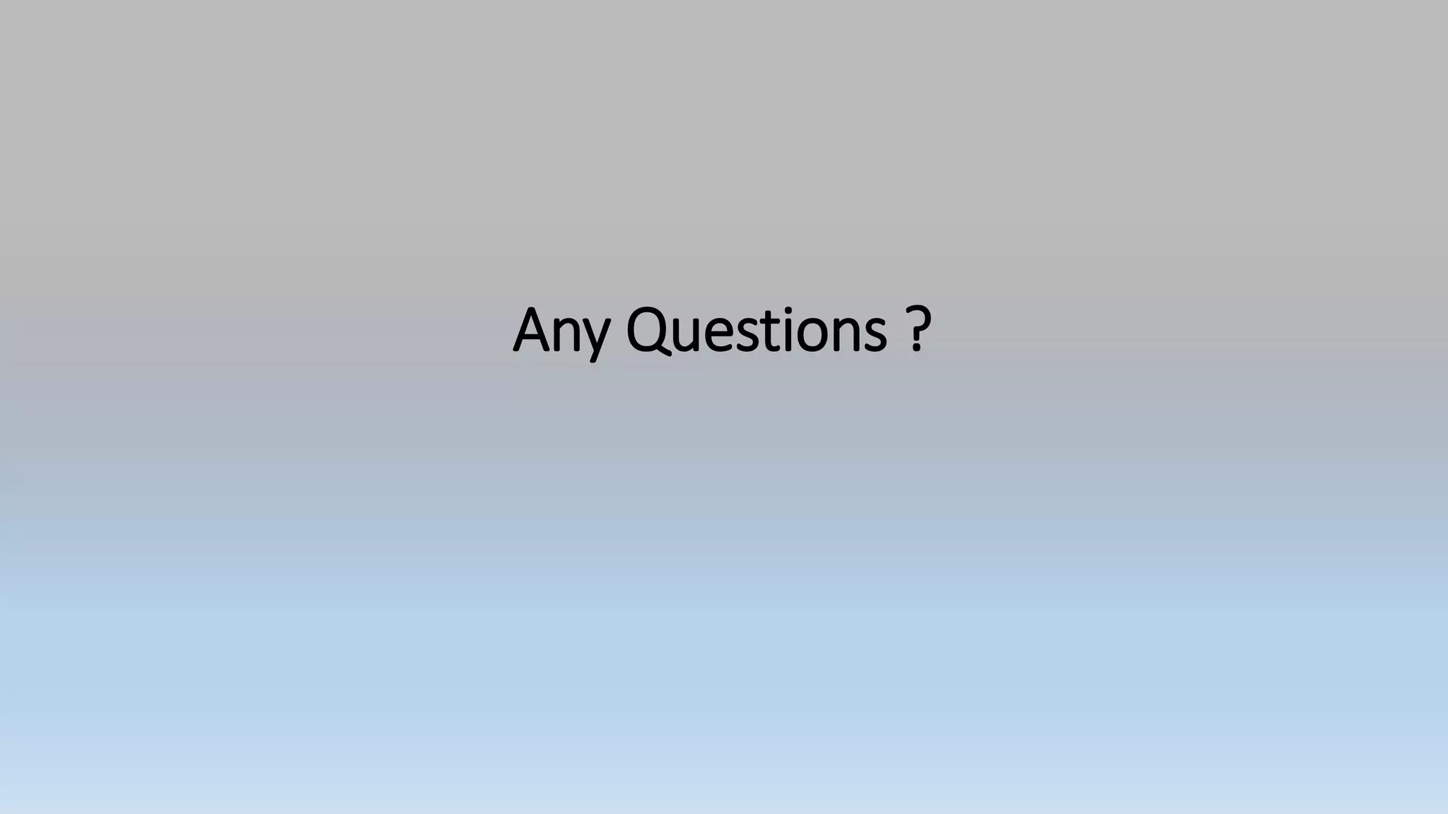 Any Questions ?
 