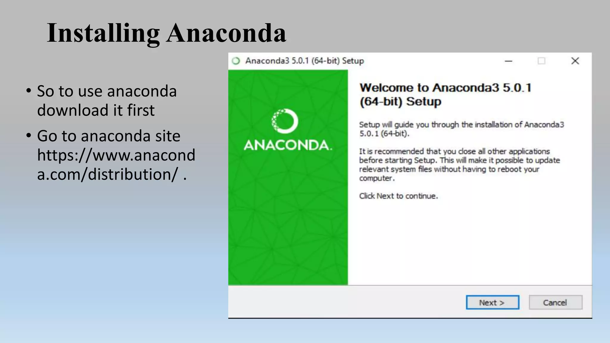 Installing Anaconda
• So to use anaconda
download it first
• Go to anaconda site
https://www.anacond
a.com/distribution/ .
 