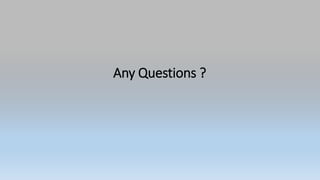 Any Questions ?
 