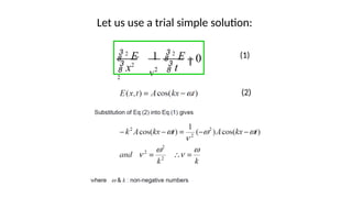 Let us use a trial simple solution:
0
v2
 2
E

1  2
E

 x2
 t
2
(1)
(2)
 
