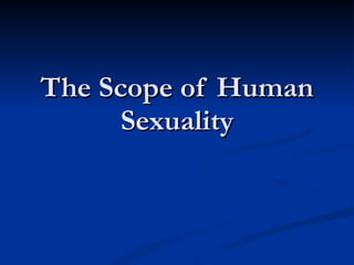 The Scope of Human Sexuality 