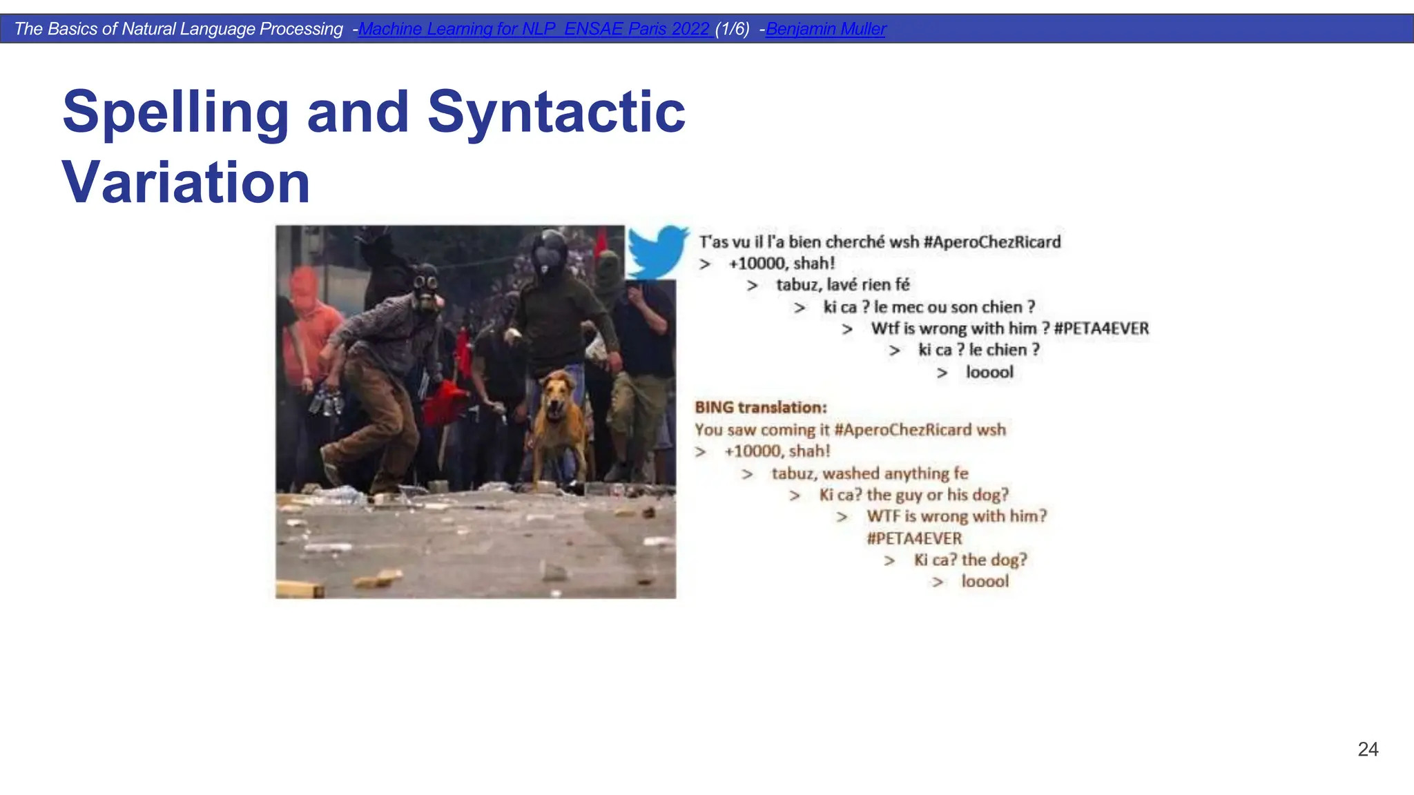 The Basics of Natural Language Processing -Machine Learning for NLP ENSAE Paris 2022 (1/6) -Benjamin Muller Spelling and Syntactic Variation 24 
