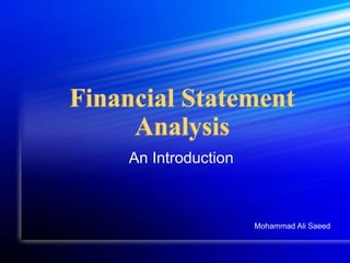Financial Statement
Analysis
An Introduction
Mohammad Ali Saeed
 