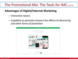 ©McGraw-Hill Education.
The Promotional Mix: The Tools for IMC 6 of 11
Advantages of Digital/Internet Marketing
– Interactive nature
– Capability to precisely measure the effects of advertising
and other forms of promotion
Source: ShopSavvy, Inc
 