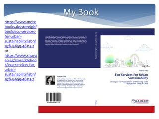 https://www.more
books.de/store/gb/
book/eco-services-
for-urban-
sustainability/isbn/
978-3-659-46113-2
or
https://www.shuyu
an.sg/store/gb/boo
k/eco-services-for-
urban-
sustainability/isbn/
978-3-659-46113-2
My Book
 