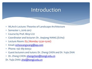  MLArch Lecture: Theories of Landscape Architecture
 Semester 1, 2016-2017
 Course by Prof. Binyi LIU
 Coordinator and...
