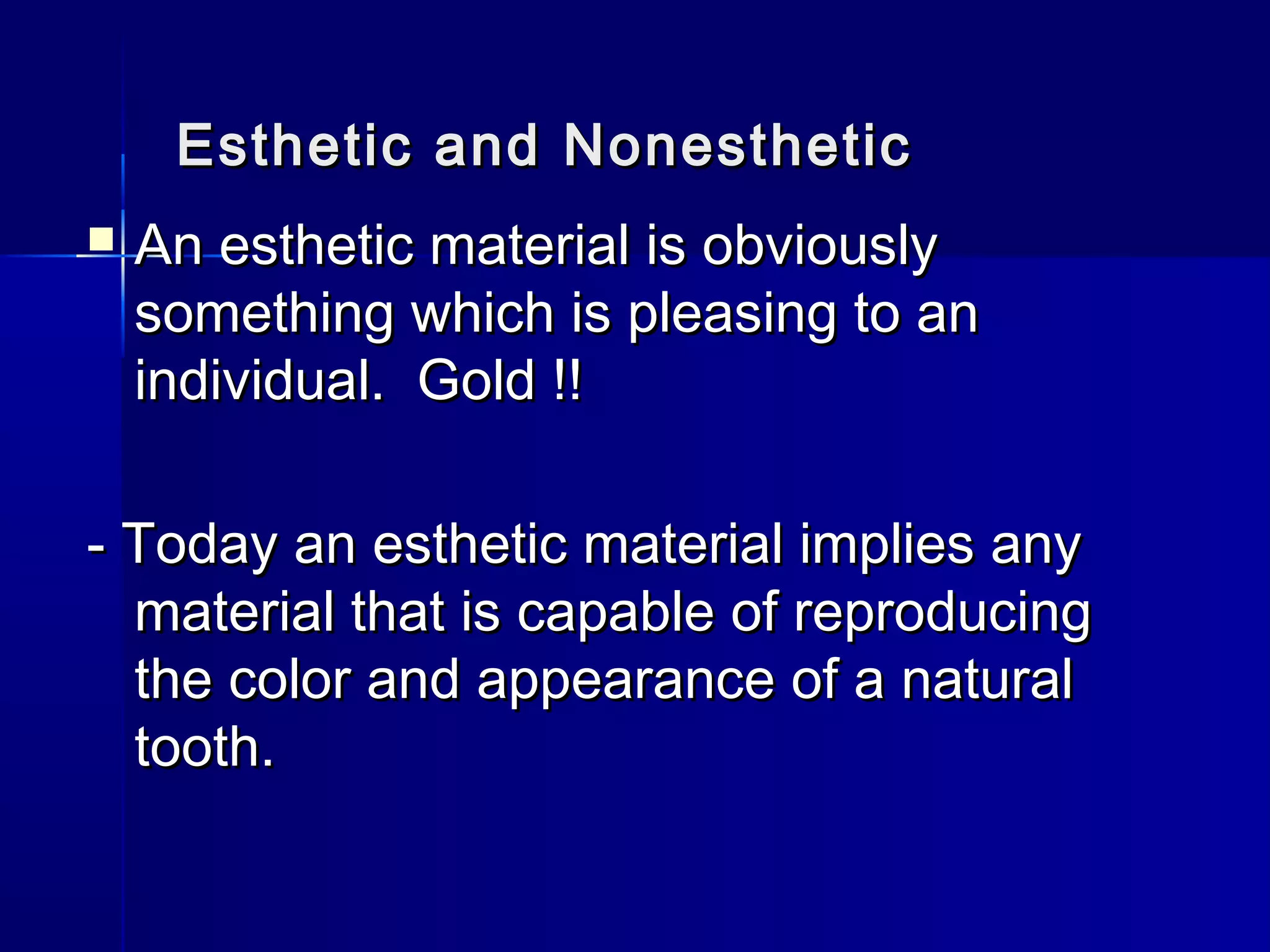Esthetic aanndd NNoonneesstthheettiicc 
 AAnn eesstthheettiicc mmaatteerriiaall iiss oobbvviioouussllyy 
ssoommeetthhiinngg wwhhiicchh iiss pplleeaassiinngg ttoo aann 
iinnddiivviidduuaall.. GGoolldd !!!! 
-- TTooddaayy aann eesstthheettiicc mmaatteerriiaall iimmpplliieess aannyy 
mmaatteerriiaall tthhaatt iiss ccaappaabbllee ooff rreepprroodduucciinngg 
tthhee ccoolloorr aanndd aappppeeaarraannccee ooff aa nnaattuurraall 
ttooootthh.. 
 