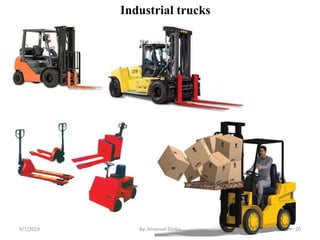 Industrial trucks
9/7/2019 By: Amanuel Diriba 20
 