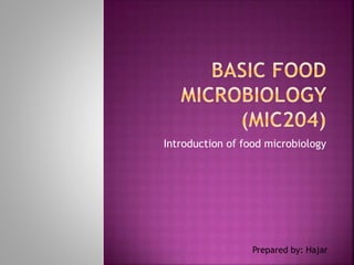 Introduction of food microbiology
Prepared by: Hajar
 