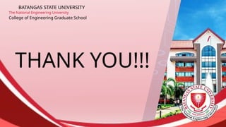 THANK YOU!!!
College of Engineering Graduate School
BATANGAS STATE UNIVERSITY
The National Engineering University
 