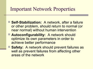 Important Network Properties
 Self-Stabilization: A network, after a failure
or other problem, should return to normal (o...