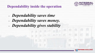Dependability inside the operation
• Dependability saves time
• Dependability saves money.
• Dependability gives stability
 