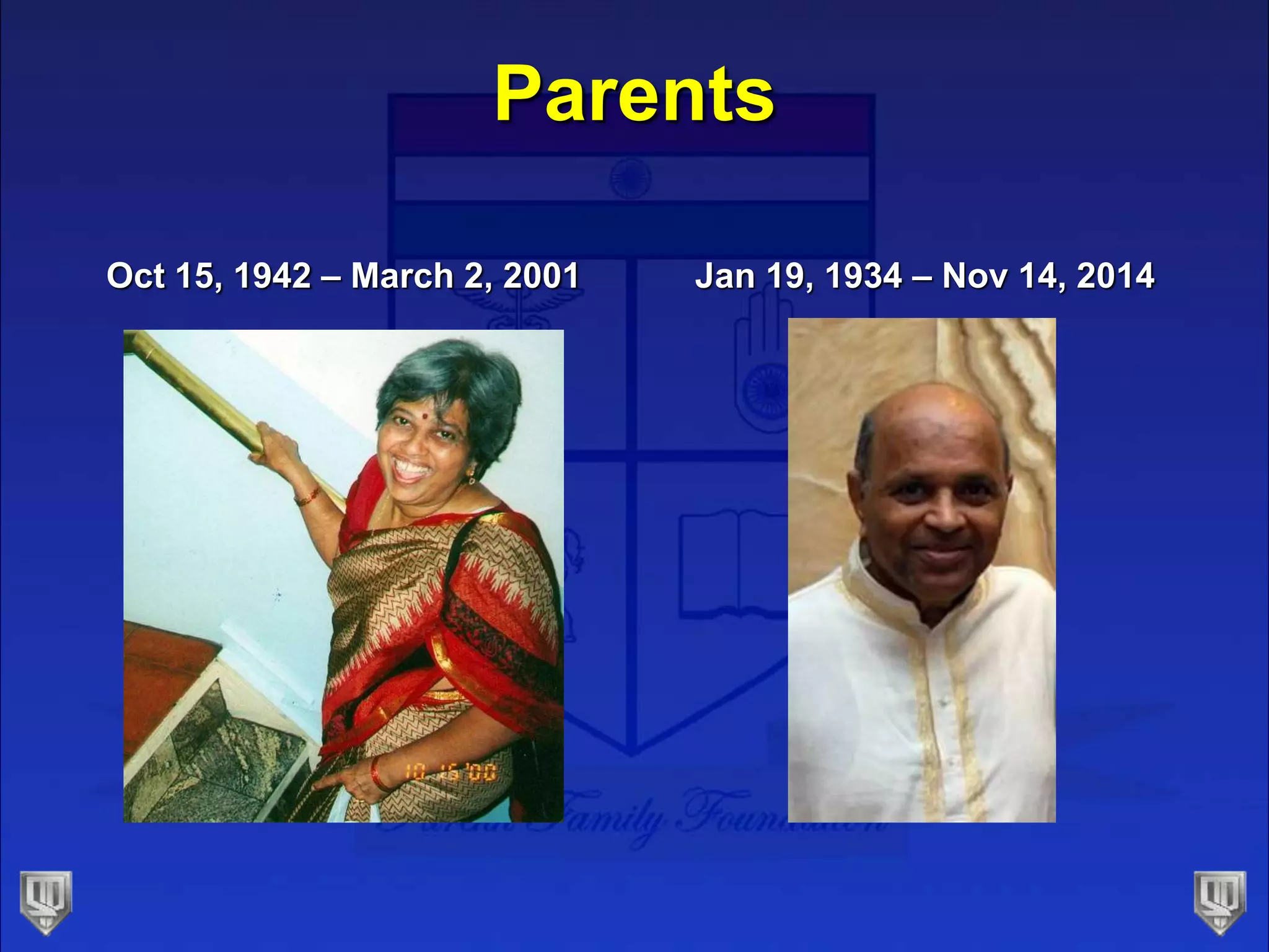 Parents
Oct 15, 1942 – March 2, 2001 Jan 19, 1934 – Nov 14, 2014
 