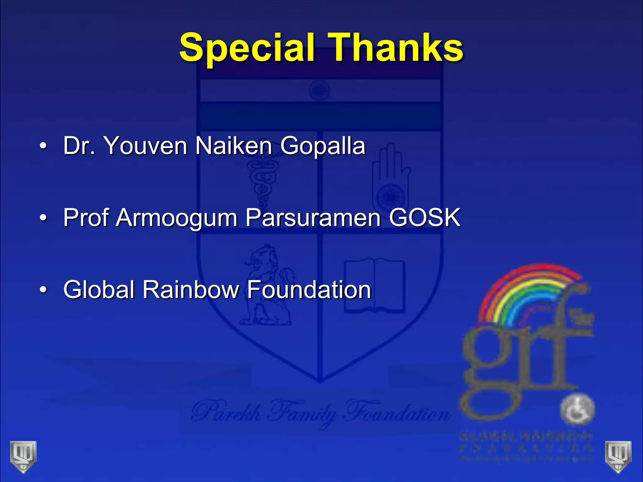 Special Thanks
• Dr. Youven Naiken Gopalla
• Prof Armoogum Parsuramen GOSK
• Global Rainbow Foundation
 