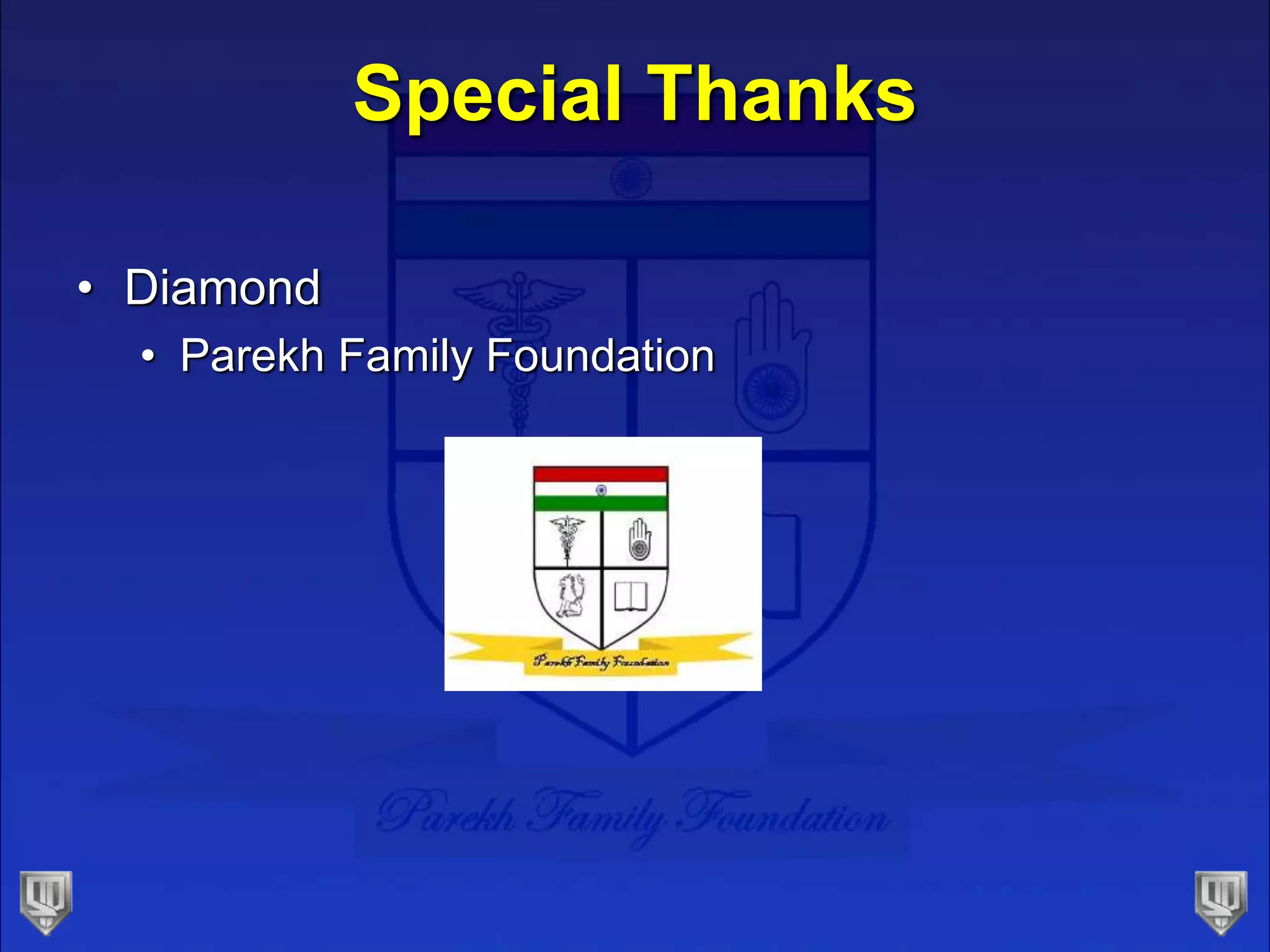 Special Thanks
• Diamond
• Parekh Family Foundation
 