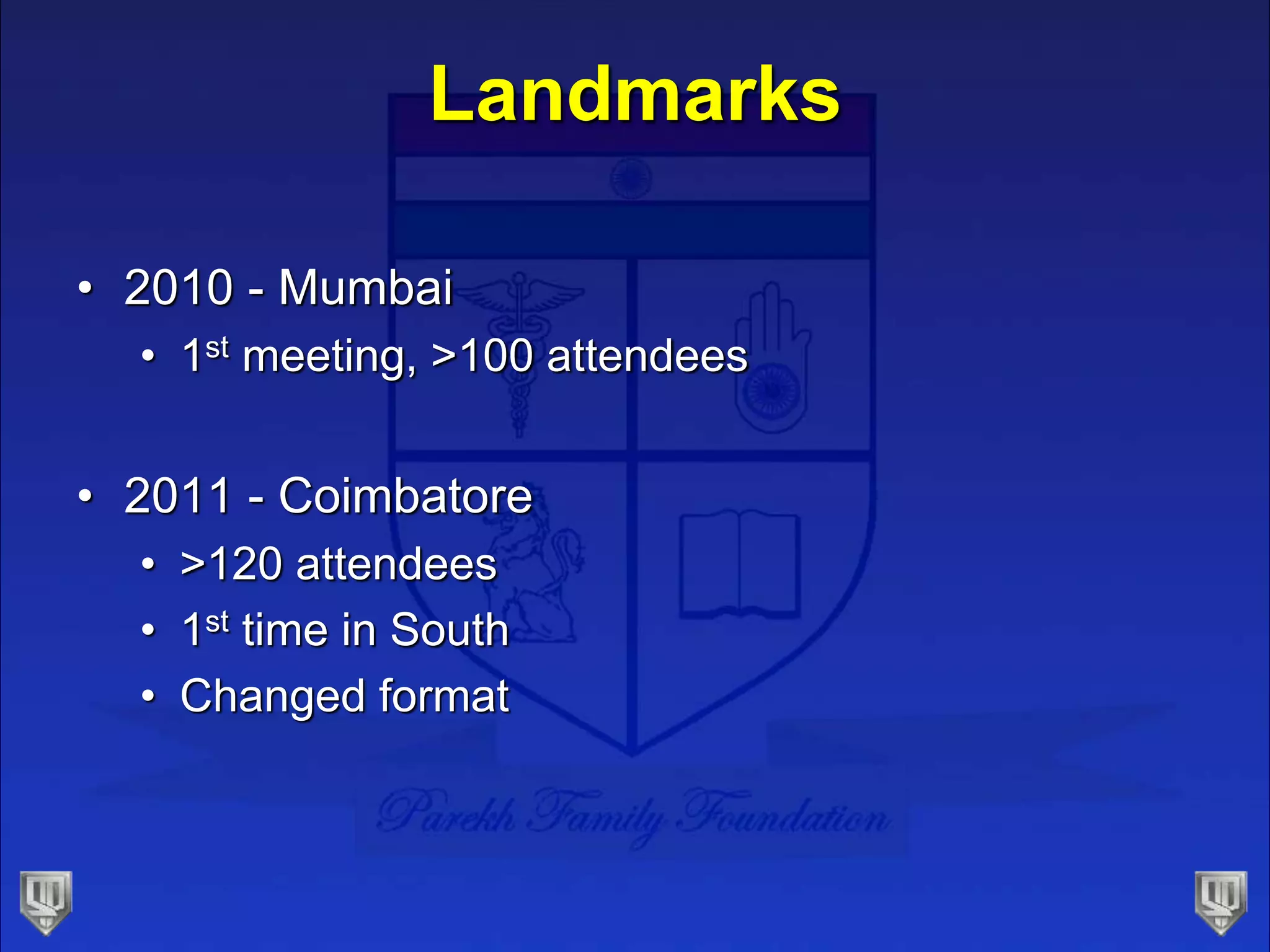Landmarks
• 2010 - Mumbai
• 1st meeting, >100 attendees
• 2011 - Coimbatore
• >120 attendees
• 1st time in South
• Changed format
 