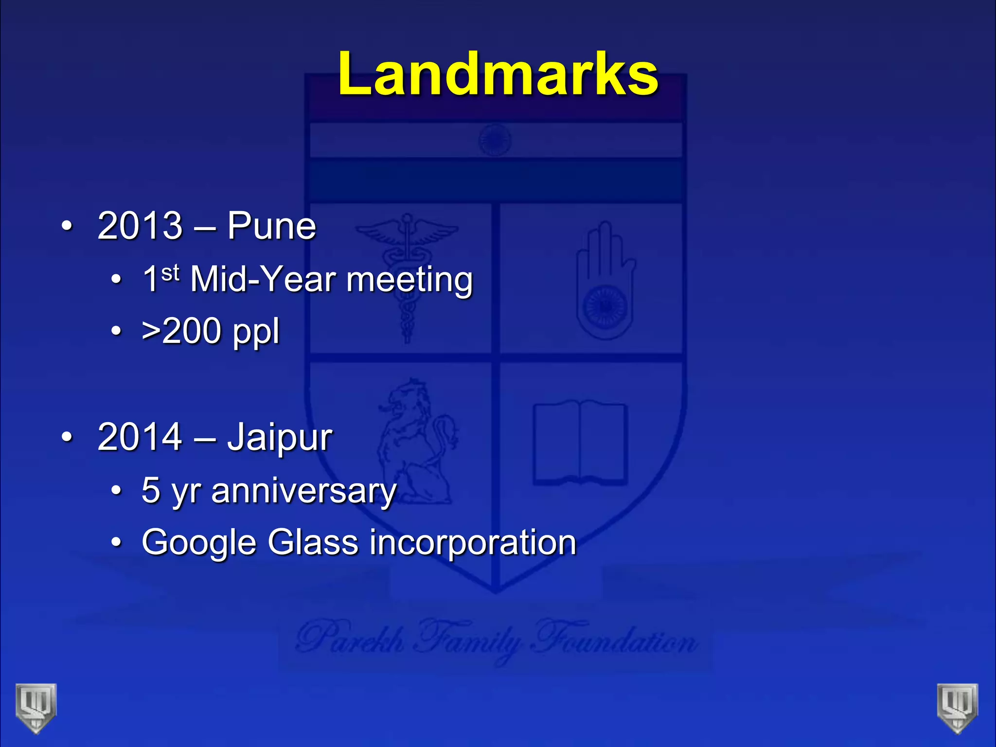 Landmarks
• 2013 – Pune
• 1st Mid-Year meeting
• >200 ppl
• 2014 – Jaipur
• 5 yr anniversary
• Google Glass incorporation
 