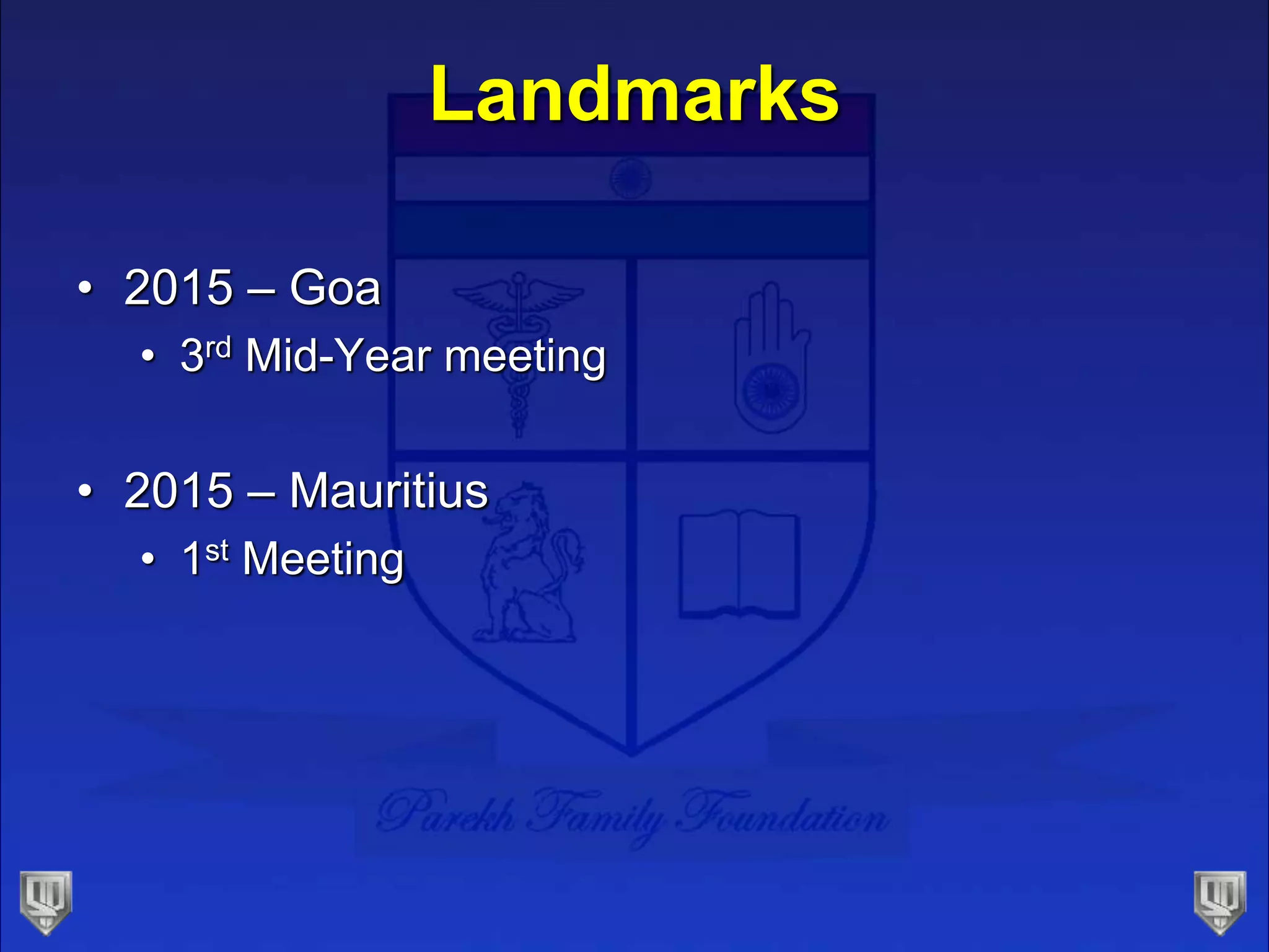Landmarks
• 2015 – Goa
• 3rd Mid-Year meeting
• 2015 – Mauritius
• 1st Meeting
 