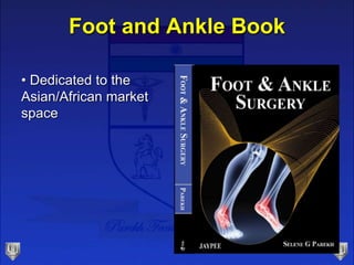 Foot and Ankle Book
• Dedicated to the
Asian/African market
space
 