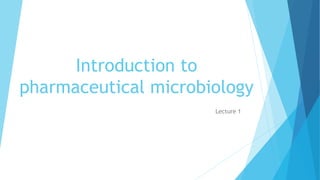 Introduction to
pharmaceutical microbiology
Lecture 1
 