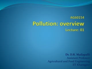 Dr. D.R. Mailapalli
Assistant Professor
Agricultural and Food Engineering
IIT Kharagpur
 