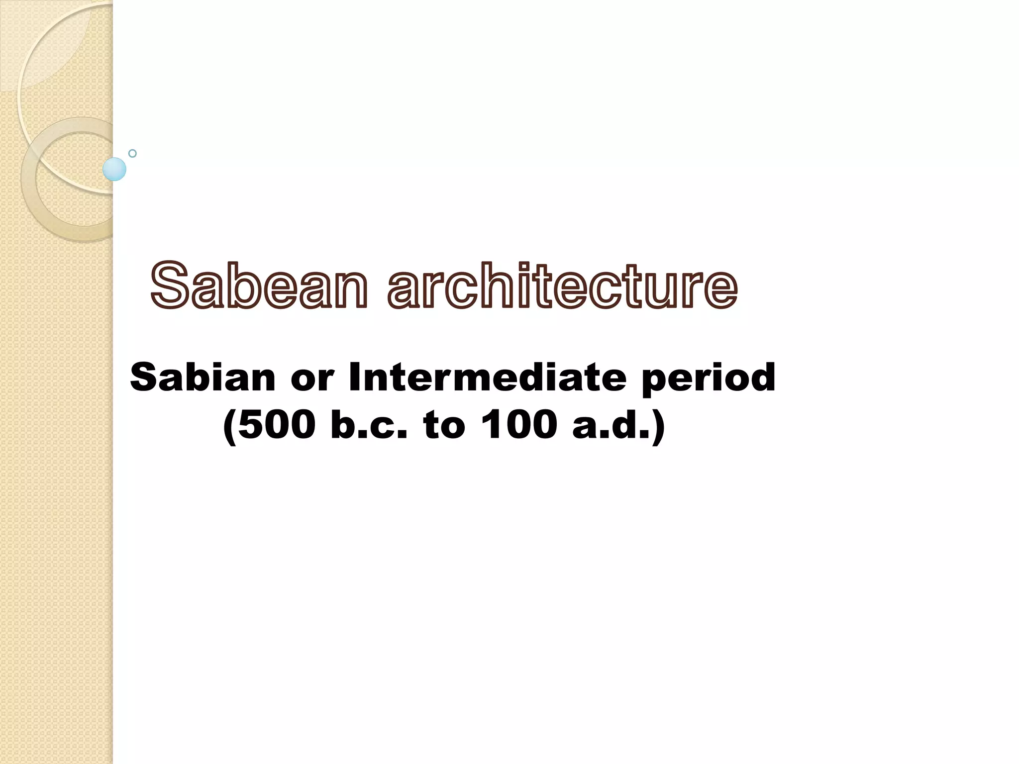 Sabian or Intermediate period
(500 b.c. to 100 a.d.)
Sabean architecture
 