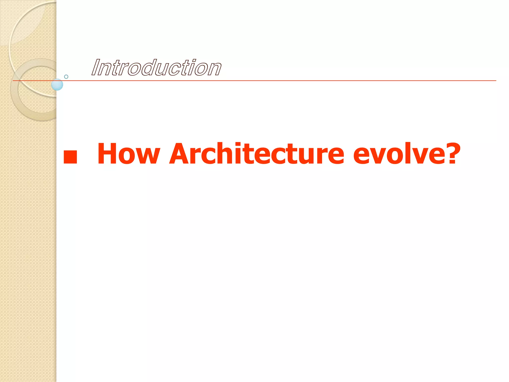 ■ How Architecture evolve?
Introduction
 