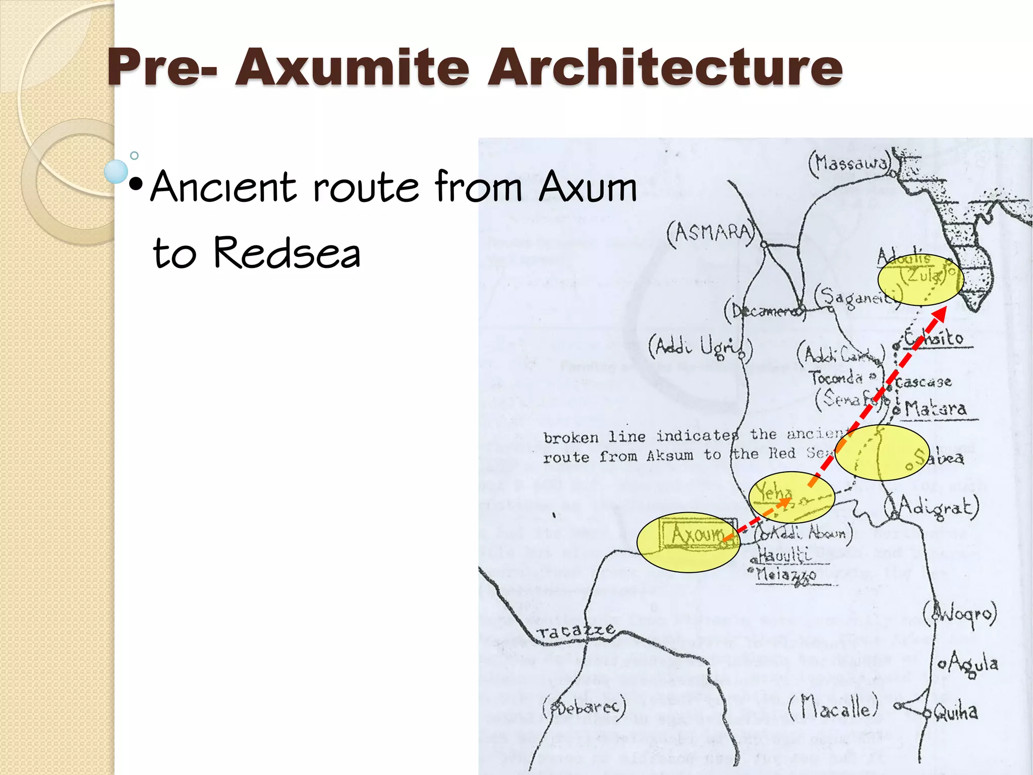 •Ancient route from Axum
to Redsea
Pre- Axumite Architecture
 