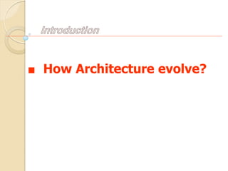 ■ How Architecture evolve?
Introduction
 