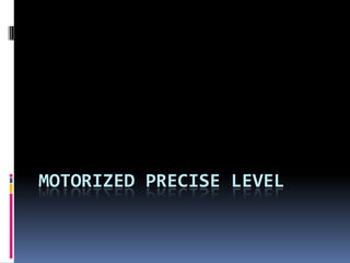 MOTORIZED PRECISE LEVEL
 