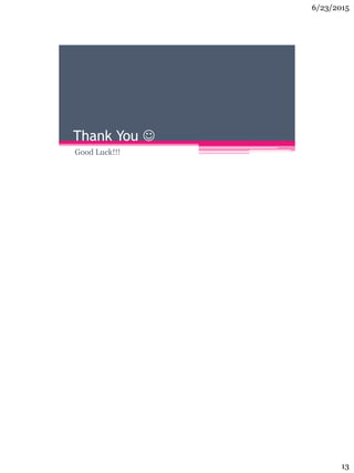 6/23/2015
13
Thank You 
Good Luck!!!
 