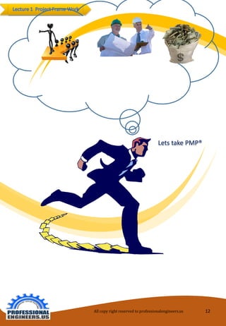 Lets take PMP® 
All copy right reserved to professionalengineers.us 12 
 